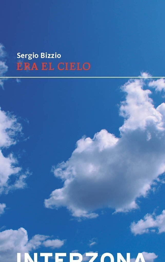 Era el cielo - Sergio Bizzio - Interzona