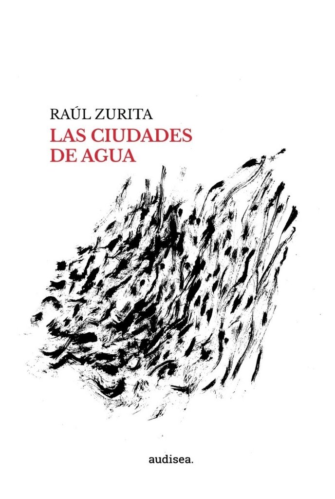 Las ciudades de agua - Raúl Zurita - Audisea