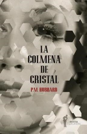 LA COLMENA DE CRISTAL - P. M. HUBBARD - LA BESTIA EQUILÁTERA