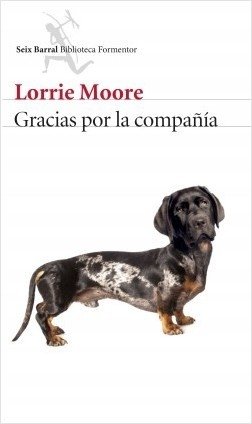 GRACIAS POR LA COMPAÑÍA - Lorrie Moore - Seix Barral