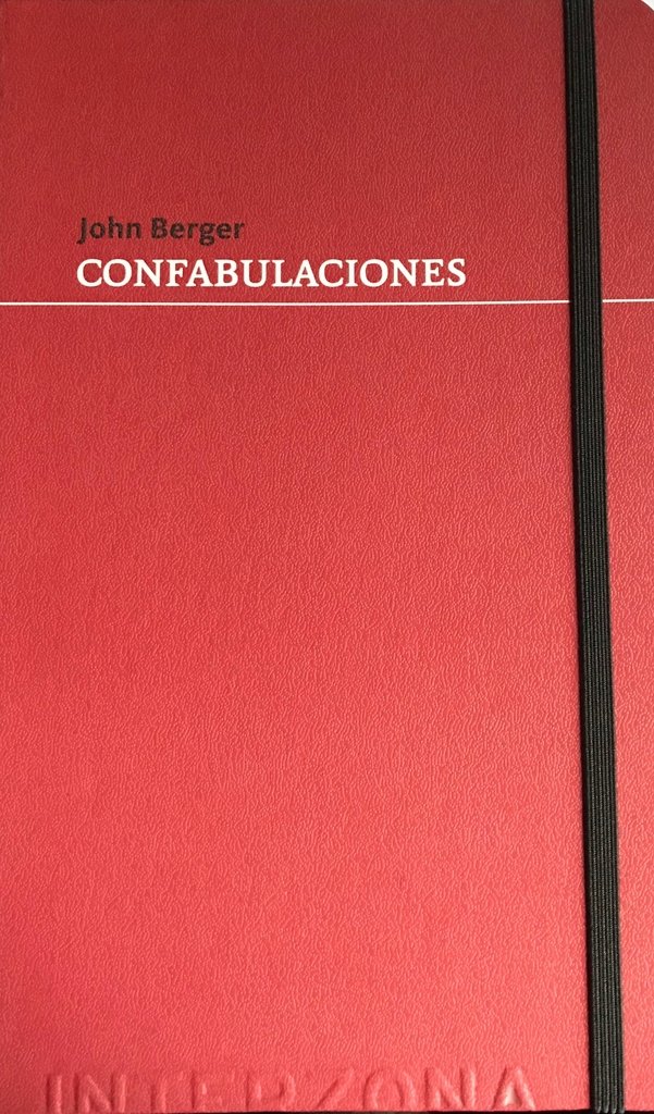 Confabulaciones - John Berger - Interzona