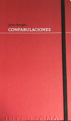Confabulaciones - John Berger - Interzona