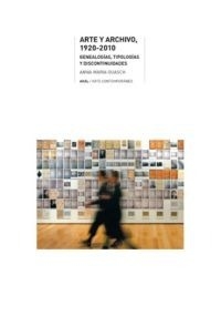 Arte y archivo, 1920-2010 Genealogías, tipologías y discontinuidades - Anna Maria Guasch - AKAL