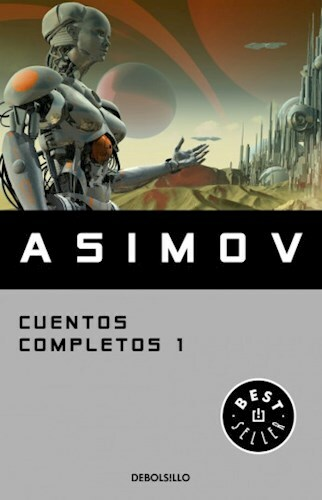 CUENTOS COMPLETOS I - Isaac Asimov - Debolsillo