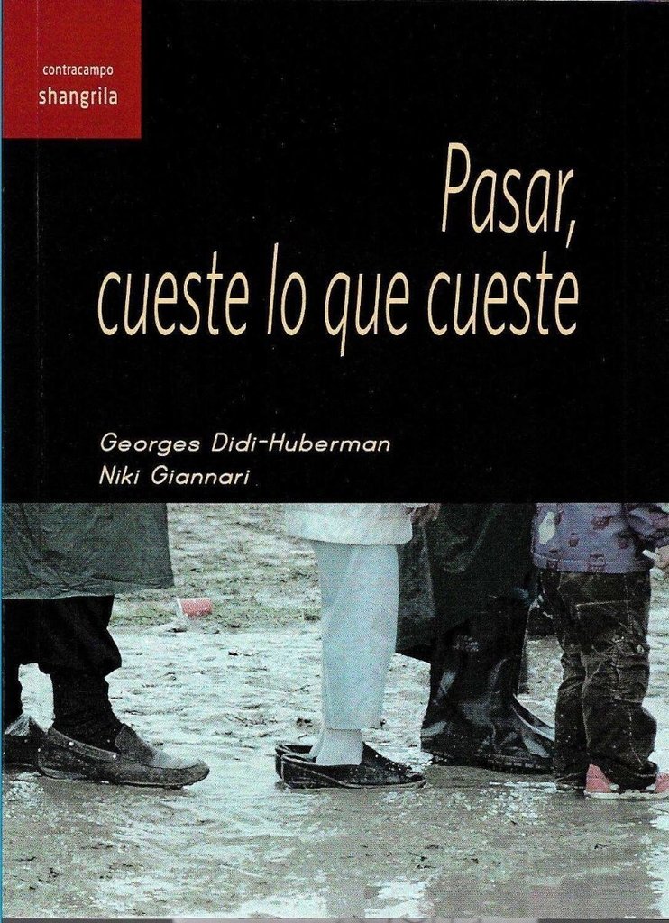 Pasar, cueste lo que cueste - Georges Didi-Huberman/Niki Giannari - Shangrila