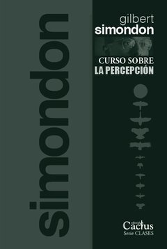 Curso sobre la percepción- Gilbert Simondon - Editorial Cactus