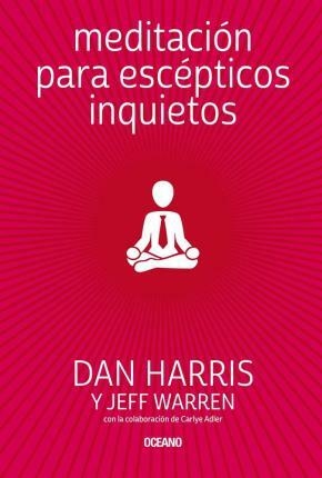 MEDITACIÓN PARA ESCÉPTICOS INQUIETOS - DAN HARRIS / JEFF WARREN - OCEANO