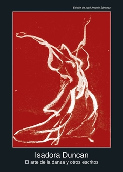 El arte de la danza y otros escritos - Isadora Duncan - Akal
