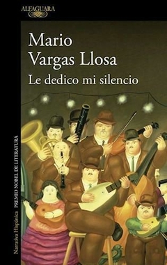 LE DEDICO MI SILENCIO - MARIO VARGAS LLOSA - ALFAGUARA