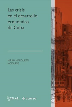 LA CRISIS EN EL DESARROLLO ECONÓMICO EN CUBA - HIRAM MARQUETTI NODARSE - CLACSO
