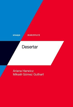 DESERTAR - Ariana Harwicz / Mikaël Gómez Guthart - Mardulce