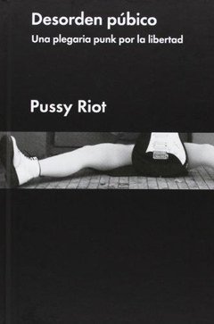 Desorden púbico. Una plegaria punk por la libertad - Pussy Riot - Malpaso