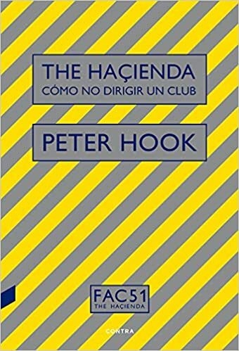 THE HAÇIENDA: CÓMO NO DIRIGIR UN CLUB - PETER HOOK - CONTRA