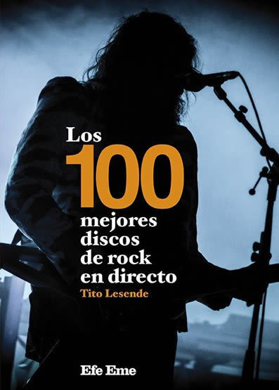 LOS 100 MEJORES DISCOS DE ROCK EN DIRECTO - TITO LESENDE - Efe Eme