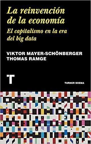 La reinvención de la economía - VIKTOR MAYER-SCHONBERGER / THOMAS RAMGE - Turner