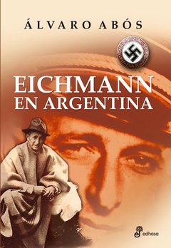 EICHMANN EN ARGENTINA - ÁLVARO ABÓS - Edhasa