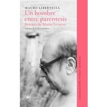 UN HOMBRE ENTRE PARÉNTESIS. RETRATO DE MARIO LEVRERO - MAURO LIBERTELLA - EDICIONES UDP