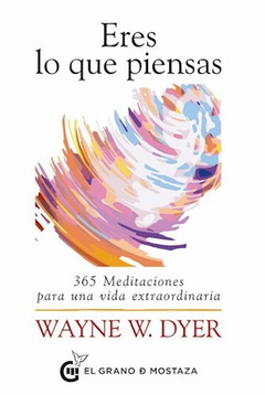ERES LO QUE PIENSAS - WAYNE W. DYER - EL GRANO DE MOSTAZA