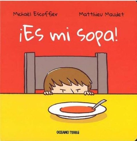 ¡ES MI SOPA! - MICHAEL ESCOFFIER Y MATTHIEU MAUDET - OCEANO TRAVESIA