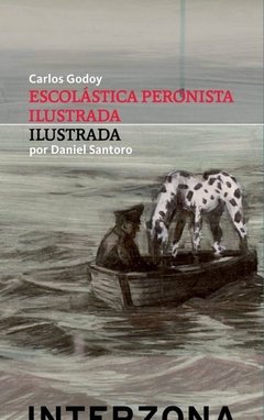 Escolástica peronista ilustrada - Carlos Godoy / Daniel Santoro - Interzona