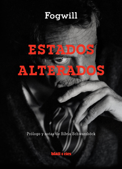 ESTADOS ALTERADOS - RODOLFO FOGWILL - BLATT Y RÍOS