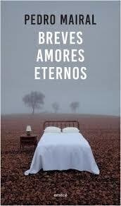 BREVES AMORES ETERNOS - Pedro Mairal - Emecé