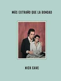 MÁS EXTRAÑO QUE LA BONDAD - NICK CAVE - SEXTO PISO