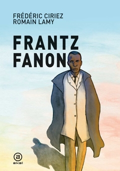 FRANTZ FANON - FRÉDÉRIC CIRIEZ/ ROMAIN LAMY- AKAL