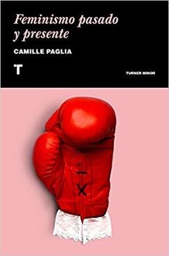 Feminismo: Pasado y presente - Camille Paglia - Turner
