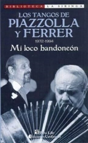 MI LOCO BANDONEÓN. LOS TANGOS DE PIAZZOLLA Y FERRER (1972-1994) - HORACIO FERRER - CONTINENTE
