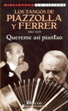 QUEREME ASÍ PIANTAO. LOS TANGOS DE PIAZZOLLA Y FERRER (1967-1971) - HORACIO FERRER - CONTINENTE