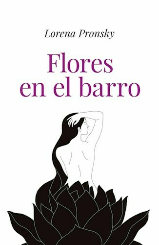 FLORES EN EL BARRO - LORENA PRONSKY - VERGARA
