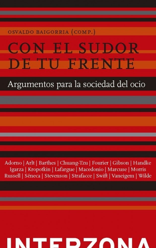 Con el sudor de tu frente. Argumentos para la sociedad del ocio - AA.VV. - Interzona