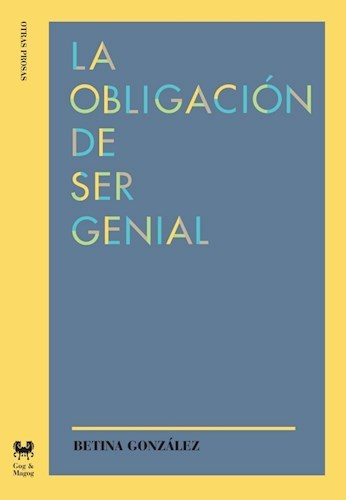 LA OBLIGACIÓN DE SER GENIAL - BETINA GONZALEZ - Gog Y Magog