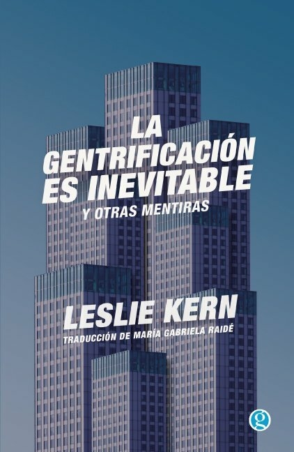 LA GENTRIFICACIÓN ES INEVITABLE Y OTRAS MENTIRAS - LESLIE KERN - GODOT