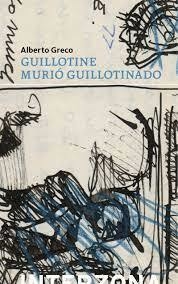 GUILLOTINE MURIÓ GUILLOTINADO - ALBERTO GRECO - INTERZONA