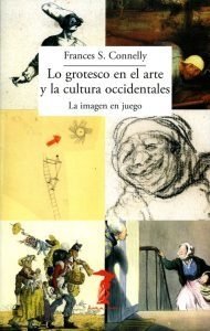 LO GROTESCO EN EL ARTE Y LA CULTURA OCCIDENTALES - Frances Connelly - A. Machado Libros
