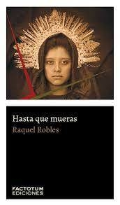 HASTA QUE MUERAS - RAQUEL ROBLES - FACTOTUM