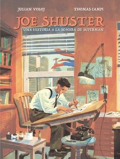 JOE SHUSTER. UNA HISTORIA A LA SOMBRA DE SUPERMAN - Thomas Campi/Julian Voloj - Dibbuks