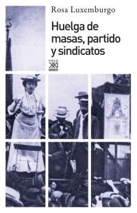 Huelga de masas, partido y sindicatos - Rosa Luxemburgo - Siglo XXI ESPAÑA