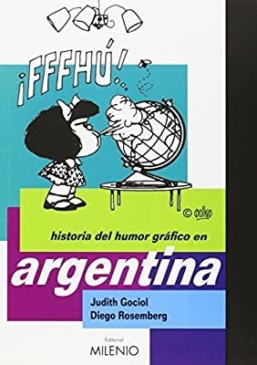 HISTORIA DEL HUMOR GRÁFICO EN ARGENTINA - JUDITH GOCIOL / DIEGO ROSEMBERG - Milenio