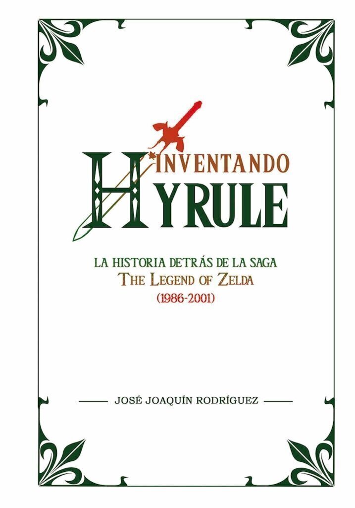 INVENTANDO HYRULE. LA HISTORIA DETRAS DE LA SAGA - JOSE JOAQUIN RODRIGUEZ - DOLMEN BOOKS