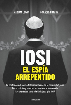 IOSI. EL ESPIA ARREPENTIDO - MIRIAM LEWIN / HORACIO LUTZKY - SUDAMERICANA