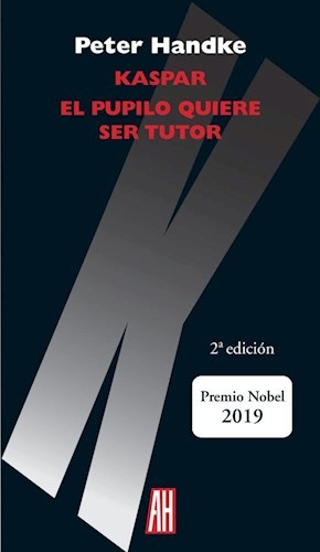 KASPAR. EL PUPILO QUIERE SER TUTOR - PETER HANDKE - ADRIANA HIDALGO