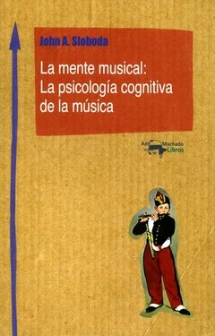 La mente musical: La psicología cognitiva de la música - John A. Sloboda - A. Machado Libros