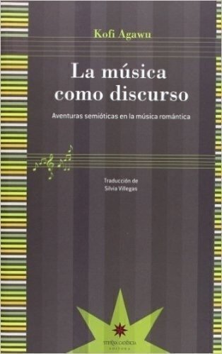 La música como discurso, aventuras semióticas en la música romántica - Kofi Agawu - Eterna Cadencia