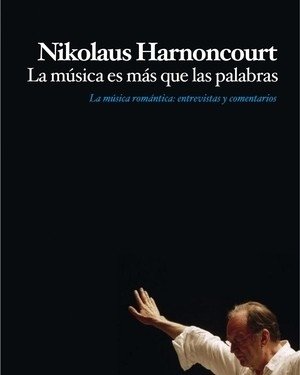 La música es más que las palabras - La música romántica: entrevistas y comentarios - Nikolaus Harnoncourt