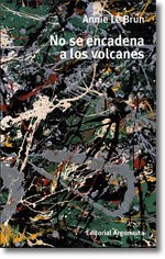 No se encadena a los volcanes - Annie Le Brun - Editorial Argonauta