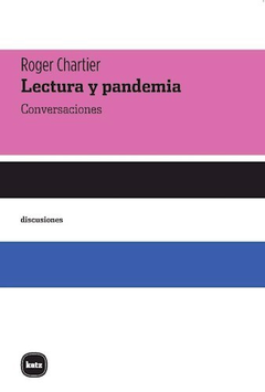 LECTURA Y PANDEMIA. CONVERSACIONES - ROGER CHARTIER - KATZ