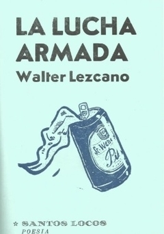 La lucha armada - Walter Lezcano - Santos Locos